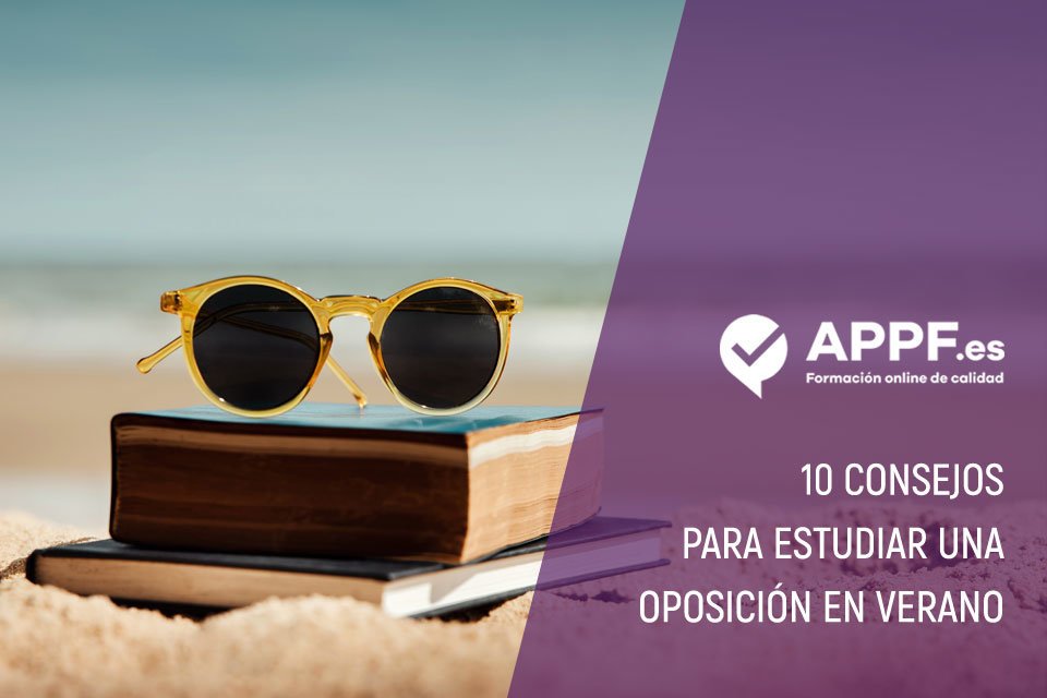 10 Consejos Para Preparar Tus Oposiciones En Verano